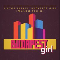 Király Viktor - Budapest Girl (Waldo Remix)