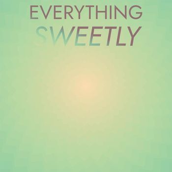 Various Artists - Everything Sweetly