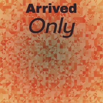 Various Artists - Arrived Only