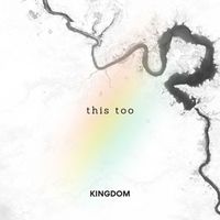 Kingdom - This Too