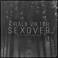 Király Viktor - Sexover (feat. Eric Essebag)