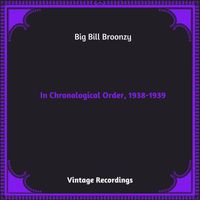 Big Bill Broonzy - In Chronological Order, 1938-1939 (Hq remastered 2023 [Explicit])