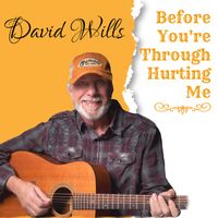 David Wills - Before You're Through Hurting Me
