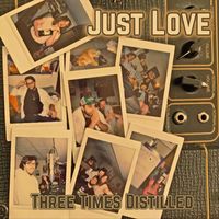 Three Times Distilled - Just Love