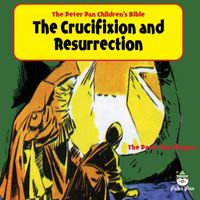 The Peter Pan Players - Peter Pan Children's Bible-The Crucifixion and Resurrection