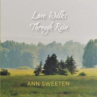 Ann Sweeten - Love Walks Through Rain