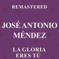 José Antonio Méndez - La Gloria eres tú (Remastered)