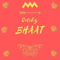 Catchy - Bhaat