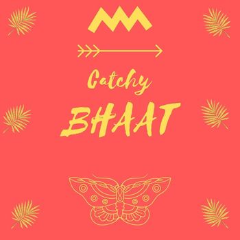 Catchy - Bhaat