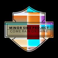 Minor Sine Project - Come Rain Or Shine