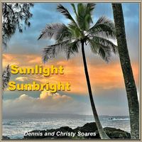 Dennis and Christy Soares - Sunlight Sunbright