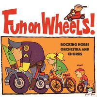 The Rocking Horse Orchestra and Chorus - Fun On Wheels