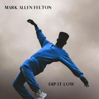 Mark Allen Felton - Dip It Low