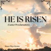 Stacey Plays Hymns - He Is Risen (Easter Proclamation)