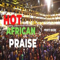 Profit Okebe - HOT AFRICAN PRAISE