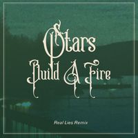 Stars - Build A Fire (Real Lies Remix)
