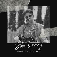 John Lowery - You Found Me