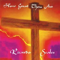 Ricardo Scales - How Great Thou Art