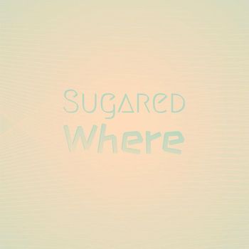 Various Artists - Sugared Where