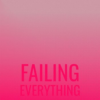 Various Artists - Failing Everything