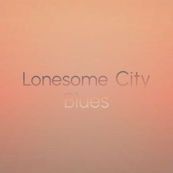 Various Artist - Lonesome City Blues