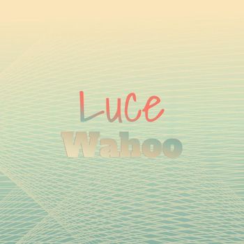Various Artists - Luce Wahoo