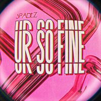 Spadez - Ur So Fine (Explicit)