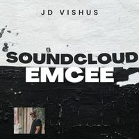 JD Vishus - Soundcloud Emcee (Explicit)
