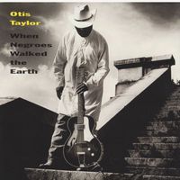 Otis Taylor - When Negroes Walked the Earth