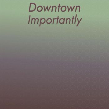 Various Artists - Downtown Importantly
