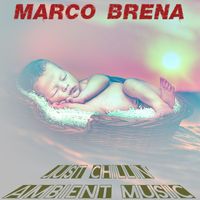 Marco Brena - Just Chillin' Ambient Music