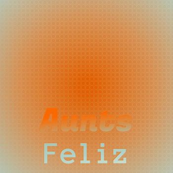 Various Artists - Aunts Feliz