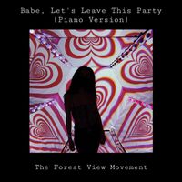 The Forest View Movement - Babe, Let's Leave This Party (Piano Version)