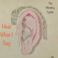 The Whistling Cyclist - Hear What I Say