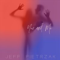 Jeff Pietrzak - You and Me
