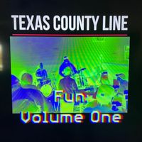 Texas County Line - Fun: Volume One