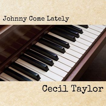 Cecil Taylor - Johnny Come Lately