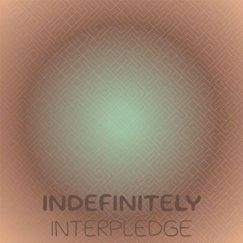 Various Artists - Indefinitely Interpledge