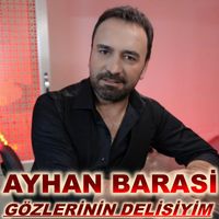 Ayhan Barasi - Gözlerinin Delisiyim