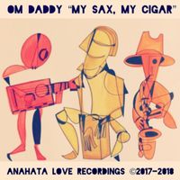 OM Daddy - My Sax, My Cigar