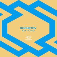 KOCHETOV - Get It Now (Explicit)
