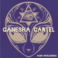 Ganesha Cartel - Alien Intelligence