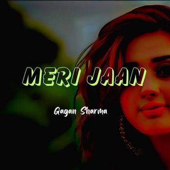 Gagan Sharma - Meri Jaan