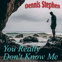 Dennis Stephen - You Really Don't Know Me