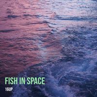 16up - Fish in Space