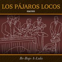 Los Pájaros Locos - Be-Bop-A-Lula (Remastered)