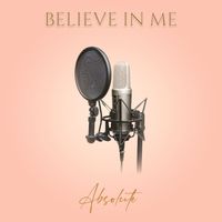 Absolute - Believe in Me (Explicit)