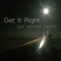 Our Wicked Hearts - Get It Right