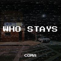 Coma - Who Stays (Explicit)