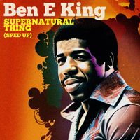 Ben E. King - Supernatural Thing (Re-Recorded - Sped Up)